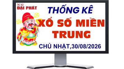 Thống Kê Xổ Số Miền Trung 30/08/2026 - Thống Kê XSMT Chủ nhật Ngày 30/08/2026